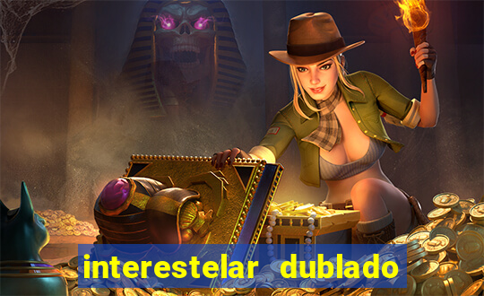 interestelar dublado 4k interestelar filme completo dublado